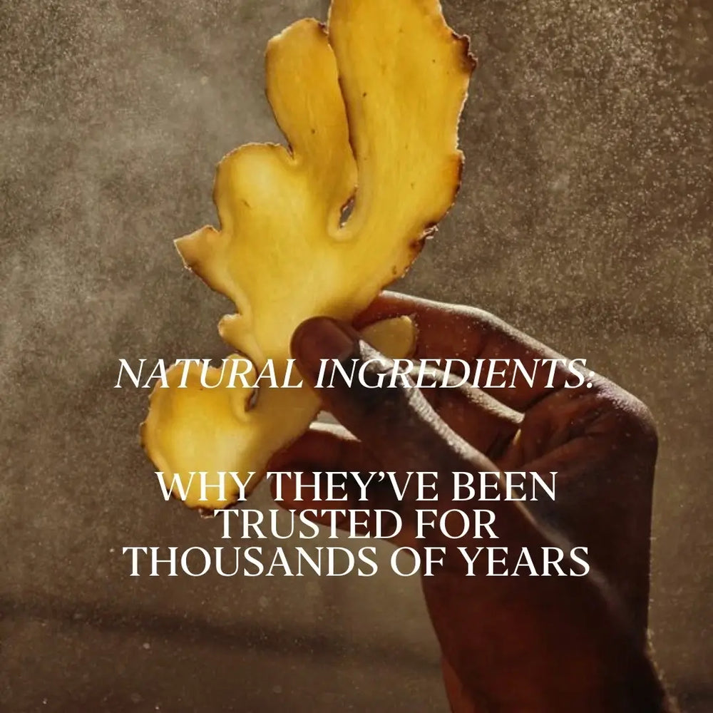 Natural Ingredients: Why they’ve been trusted for thousands of years