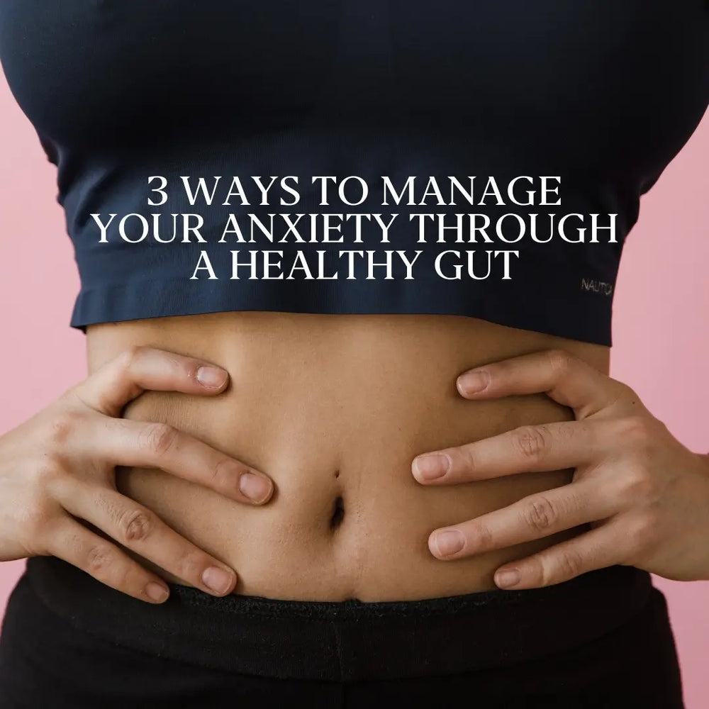 3 ways to naturally manage your anxiety through a healthy gut. 